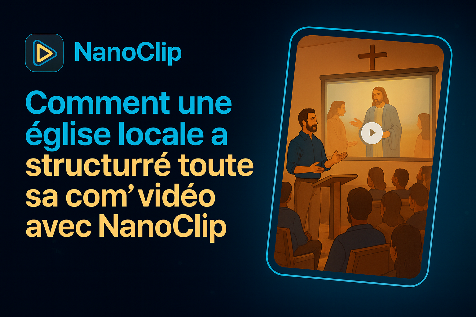 Comment une église locale a structuré toute sa com’ vidéo avec NanoClip
